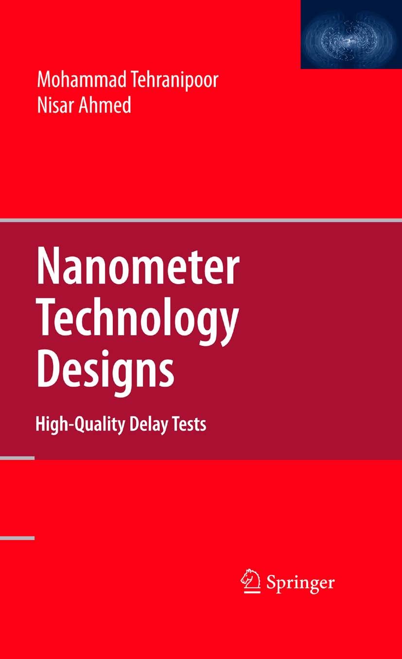 Titlebook: Nanometer Technology Designs; High-Quality Delay T Mohammad Tehranipoor,Nisar Ahmed Book 2008 Springer-Verlag US 2008 ATPG.at-speed tests.d Titlebook: Nanometer Technology Designs; High-Quality Delay T Mohammad Tehranipoor,Nisar Ahmed Book 2008 Springer-Verlag US 2008 ATPG.at-speed tests.d