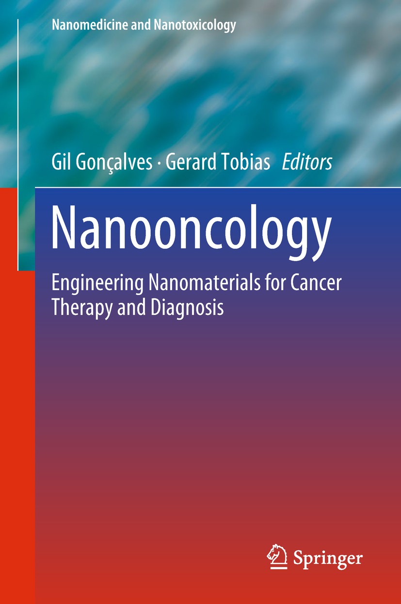 Titlebook: Nanooncology; Engineering nanomate Gil Gonçalves,Gerard Tobias Book 2018 Springer International Publishing AG, part of Springer Nature 2018 Titlebook: Nanooncology; Engineering nanomate Gil Gonçalves,Gerard Tobias Book 2018 Springer International Publishing AG, part of Springer Nature 2018