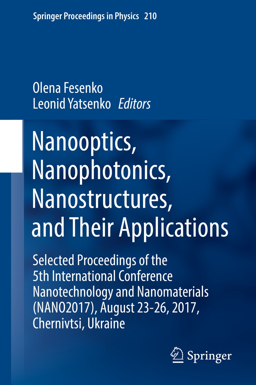 Titlebook: Nanooptics, Nanophotonics, Nanostructures, and Their Applications; Selected Proceedings Olena Fesenko,Leonid Yatsenko Conference proceeding Titlebook: Nanooptics, Nanophotonics, Nanostructures, and Their Applications; Selected Proceedings Olena Fesenko,Leonid Yatsenko Conference proceeding