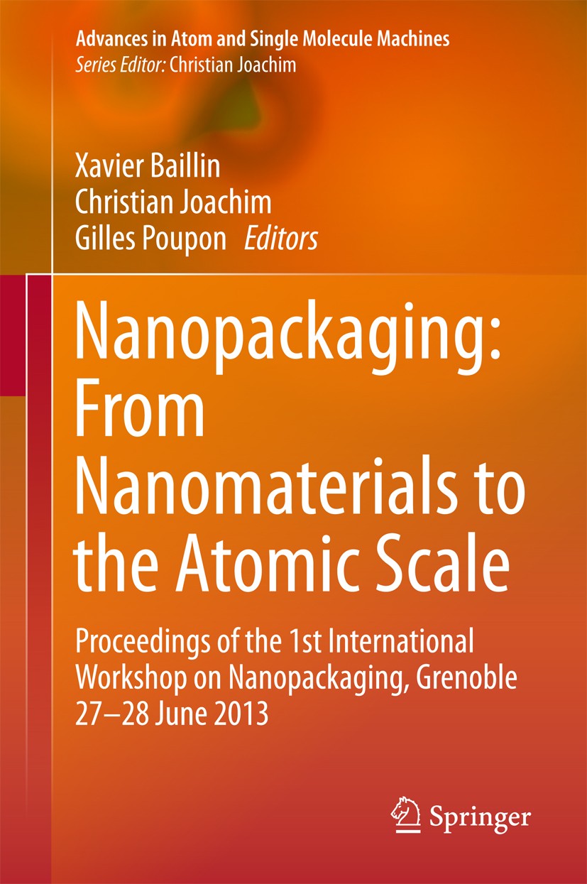 Titlebook: Nanopackaging: From Nanomaterials to the Atomic Scale; Proceedings of the 1 Xavier Baillin,Christian Joachim,Gilles Poupon Conference proce Titlebook: Nanopackaging: From Nanomaterials to the Atomic Scale; Proceedings of the 1 Xavier Baillin,Christian Joachim,Gilles Poupon Conference proce