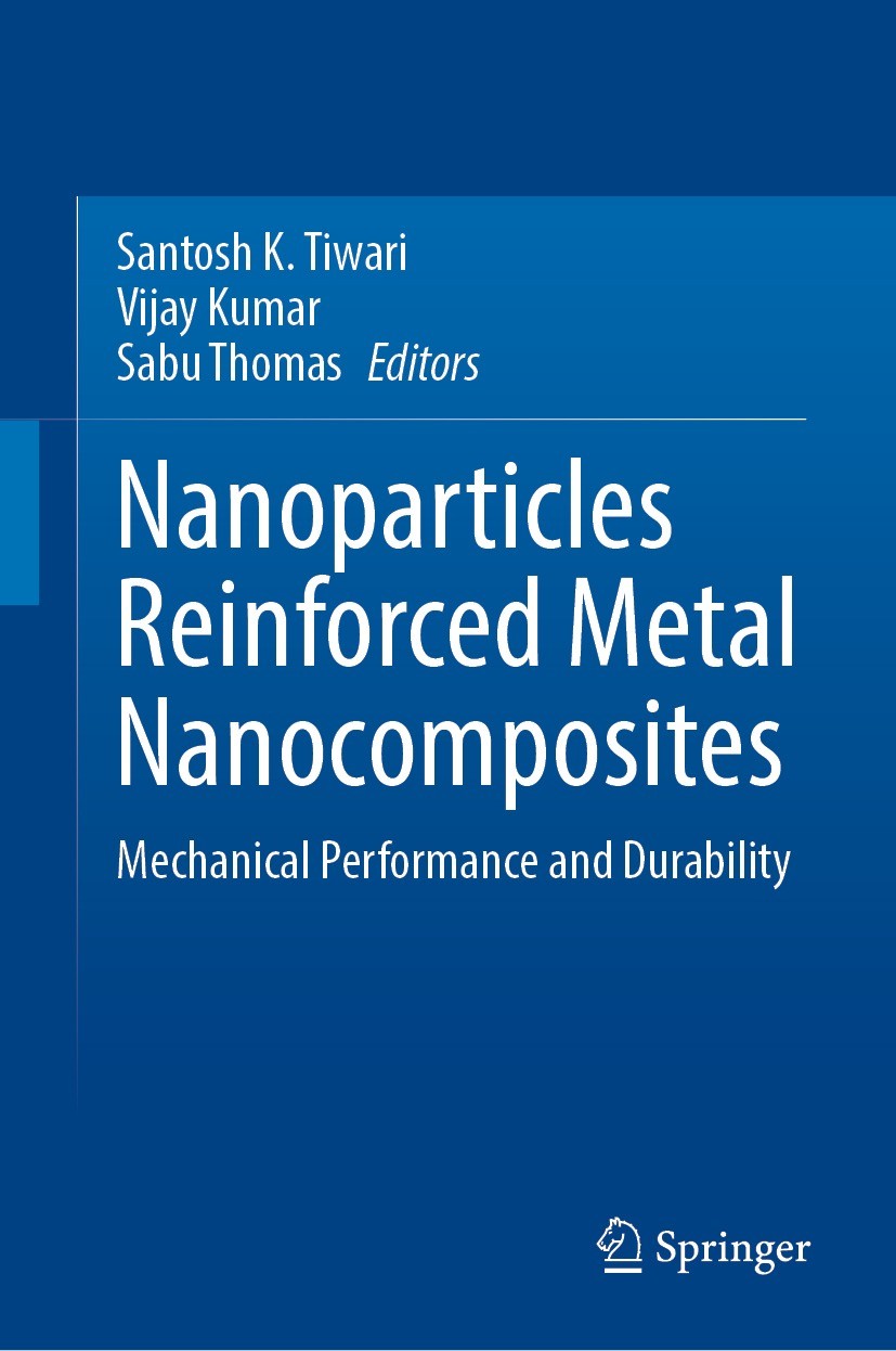 Titlebook: Nanoparticles Reinforced Metal Nanocomposites; Mechanical Performan Santosh K. Tiwari,Vijay Kumar,Sabu Thomas Book 2023 The Editor(s) (if a Titlebook: Nanoparticles Reinforced Metal Nanocomposites; Mechanical Performan Santosh K. Tiwari,Vijay Kumar,Sabu Thomas Book 2023 The Editor(s) (if a