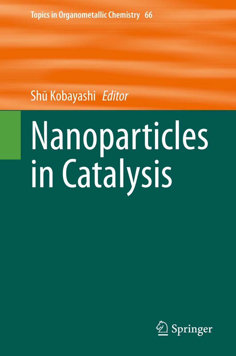 Titlebook: Nanoparticles in Catalysis; Shū Kobayashi Book 2020 Springer Nature Switzerland AG 2020 Metal nanoparticle.nanoparticle catalysis.C-H acti Titlebook: Nanoparticles in Catalysis; Shū Kobayashi Book 2020 Springer Nature Switzerland AG 2020 Metal nanoparticle.nanoparticle catalysis.C-H acti