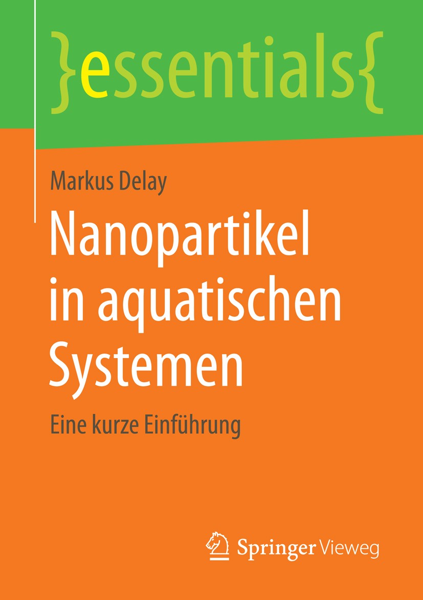 Titlebook: Nanopartikel in aquatischen Systemen; Eine kurze Einführun Markus Delay Book 2015 Springer Fachmedien Wiesbaden GmbH, ein Teil von Springer Titlebook: Nanopartikel in aquatischen Systemen; Eine kurze Einführun Markus Delay Book 2015 Springer Fachmedien Wiesbaden GmbH, ein Teil von Springer