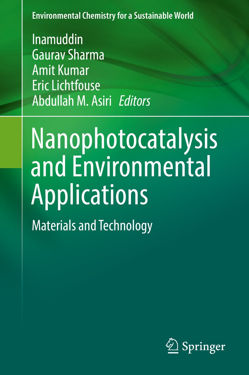 Titlebook: Nanophotocatalysis and Environmental Applications; Materials and Techno Inamuddin,Gaurav Sharma,Abdullah M. Asiri Book 2019 Springer Nature Titlebook: Nanophotocatalysis and Environmental Applications; Materials and Techno Inamuddin,Gaurav Sharma,Abdullah M. Asiri Book 2019 Springer Nature