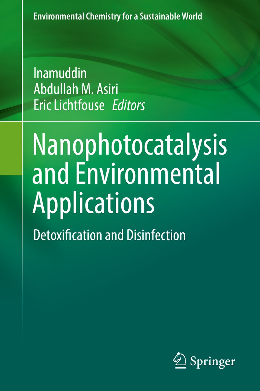 Titlebook: Nanophotocatalysis and Environmental Applications; Detoxification and D Inamuddin,Abdullah M. Asiri,Eric Lichtfouse Book 2020 Springer Natu Titlebook: Nanophotocatalysis and Environmental Applications; Detoxification and D Inamuddin,Abdullah M. Asiri,Eric Lichtfouse Book 2020 Springer Natu