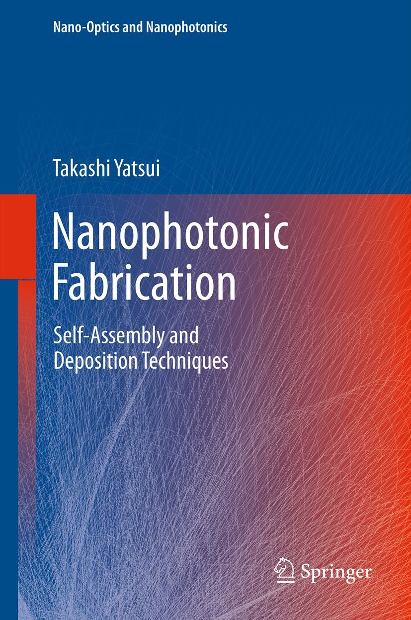 Titlebook: Nanophotonic Fabrication; Self-Assembly and De Takashi Yatsui Book 2012 Springer-Verlag Berlin Heidelberg 2012 Angstrom scale fabrication.d Titlebook: Nanophotonic Fabrication; Self-Assembly and De Takashi Yatsui Book 2012 Springer-Verlag Berlin Heidelberg 2012 Angstrom scale fabrication.d