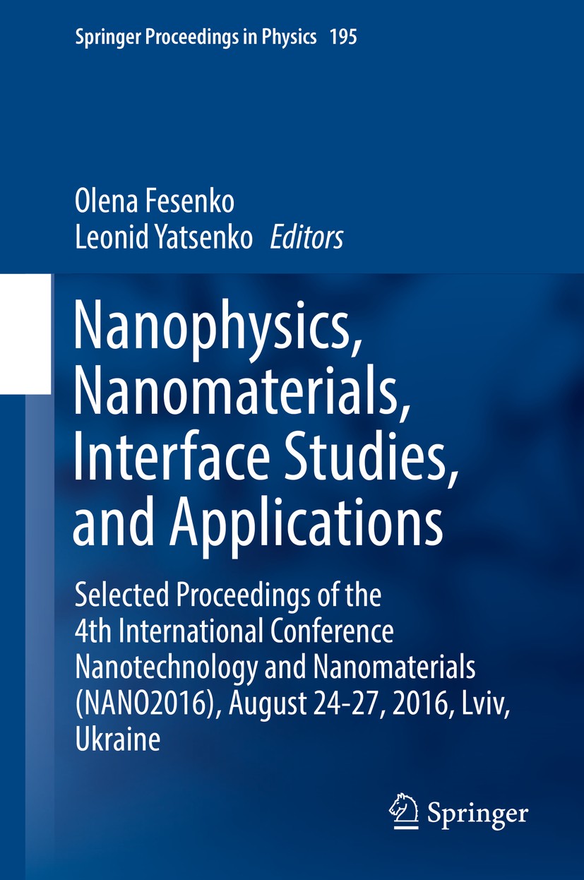 Titlebook: Nanophysics, Nanomaterials, Interface Studies, and Applications; Selected Proceedings Olena Fesenko,Leonid Yatsenko Conference proceedings Titlebook: Nanophysics, Nanomaterials, Interface Studies, and Applications; Selected Proceedings Olena Fesenko,Leonid Yatsenko Conference proceedings