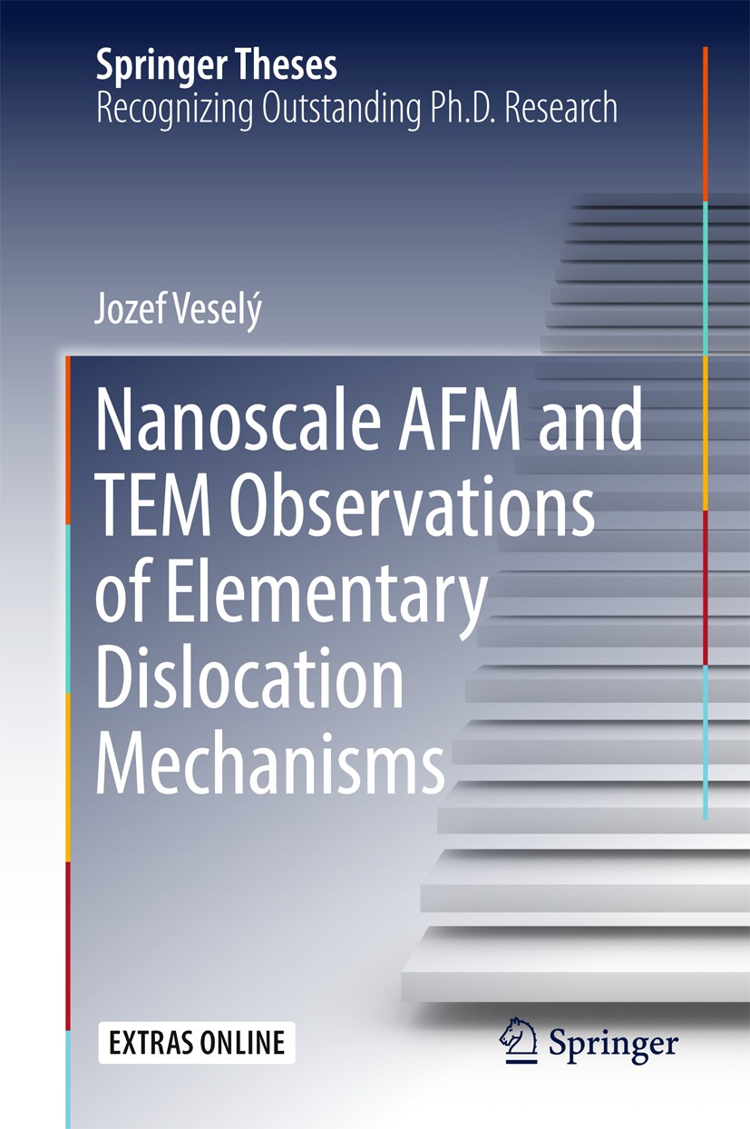 Titlebook: Nanoscale AFM and TEM Observations of Elementary Dislocation Mechanisms; Jozef Veselý Book 2017 Springer International Publishing AG 2017 Titlebook: Nanoscale AFM and TEM Observations of Elementary Dislocation Mechanisms; Jozef Veselý Book 2017 Springer International Publishing AG 2017