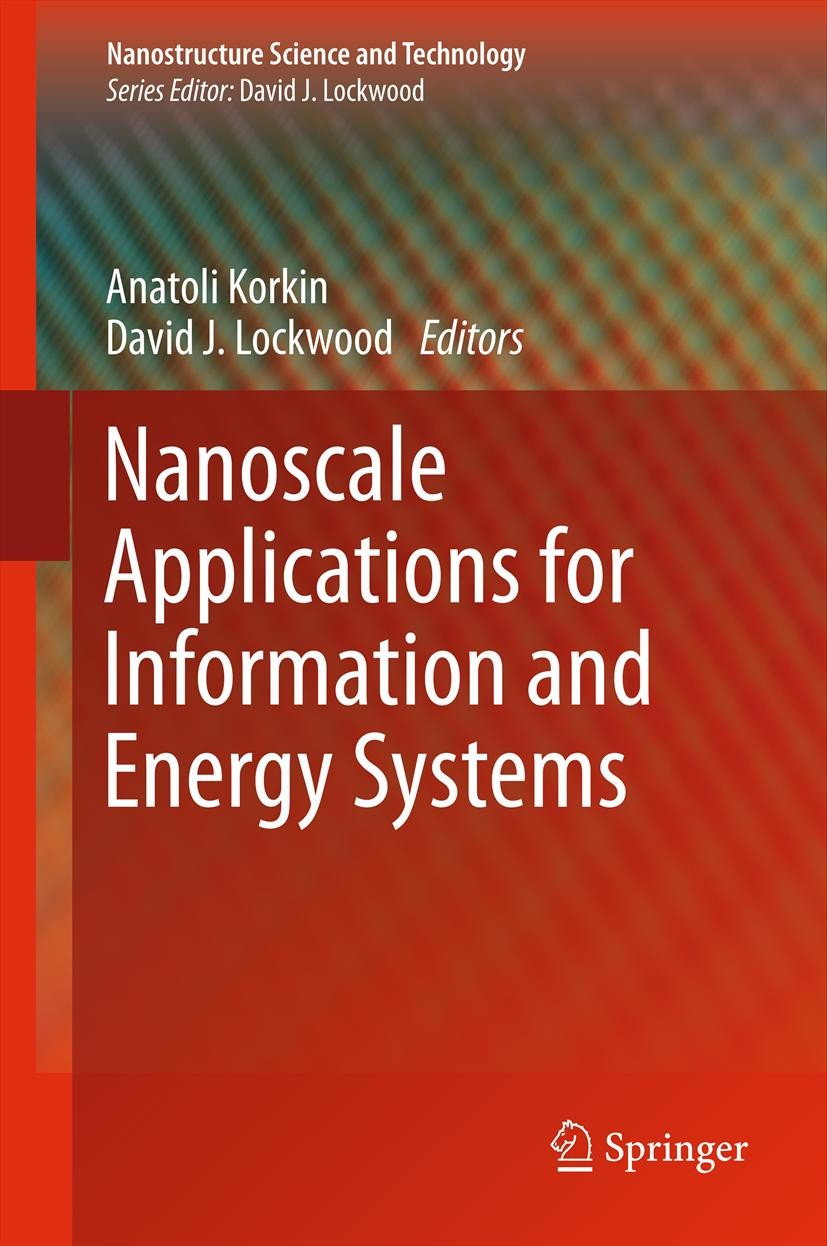 Titlebook: Nanoscale Applications for Information and Energy Systems; Anatoli Korkin,David J. Lockwood Book 2013 Springer Science+Business Media New Titlebook: Nanoscale Applications for Information and Energy Systems; Anatoli Korkin,David J. Lockwood Book 2013 Springer Science+Business Media New