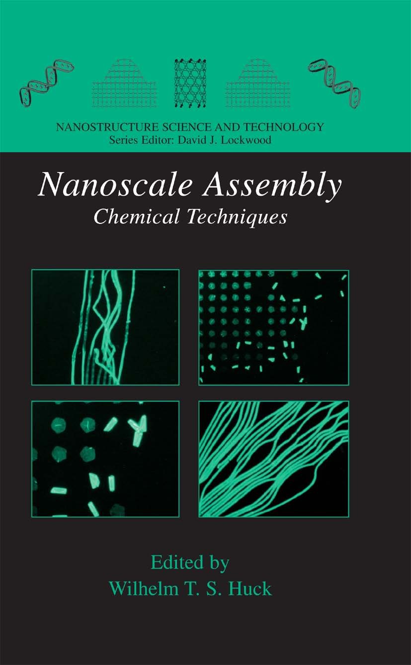 Titlebook: Nanoscale Assembly; Chemical Techniques Wilhelm T. S. Huck Book 2005 Springer-Verlag US 2005 Technologie.design.electronics.nanostructure.n Titlebook: Nanoscale Assembly; Chemical Techniques Wilhelm T. S. Huck Book 2005 Springer-Verlag US 2005 Technologie.design.electronics.nanostructure.n