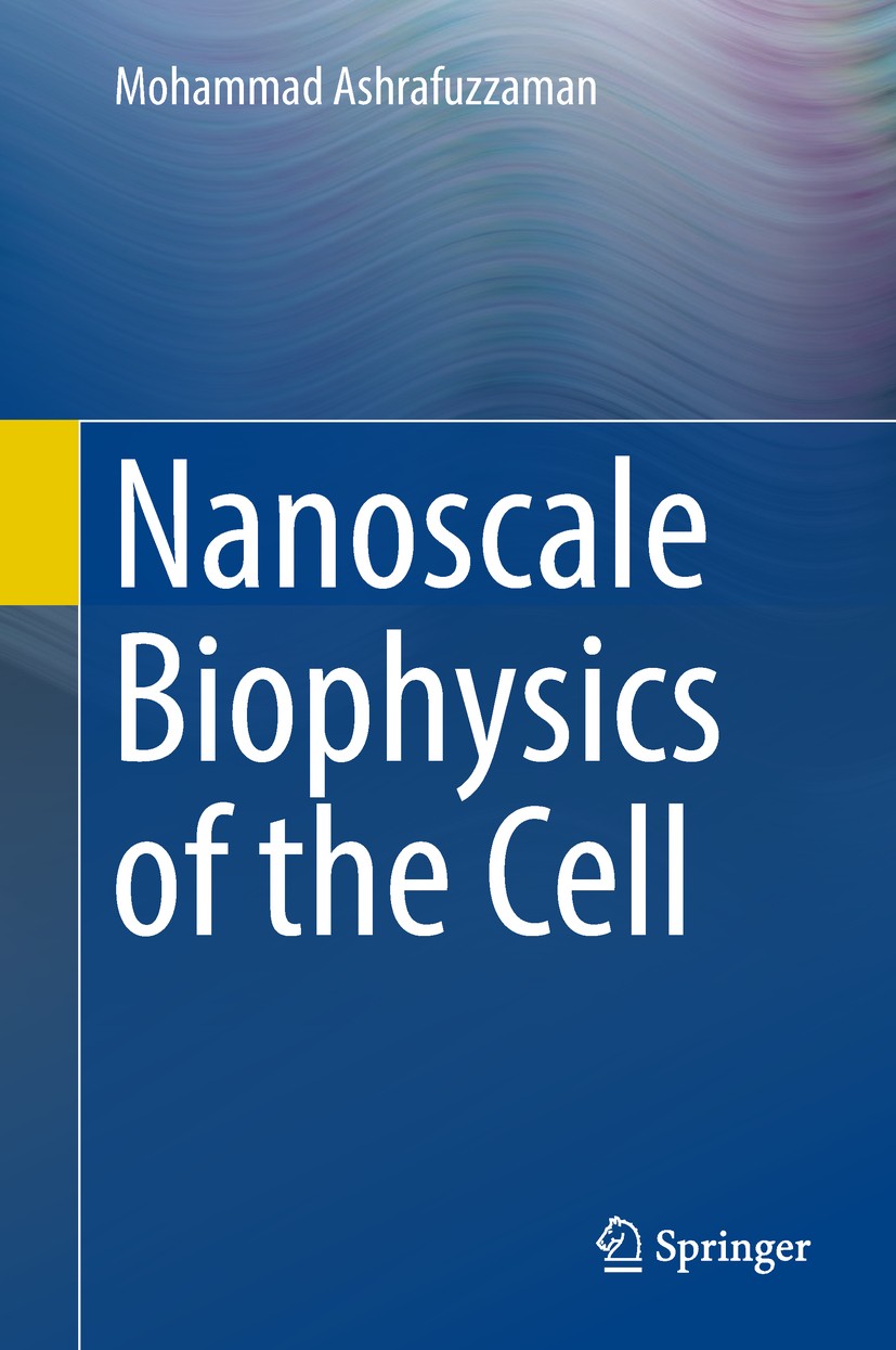 Titlebook: Nanoscale Biophysics of the Cell; Mohammad Ashrafuzzaman Book 2018 Springer International Publishing AG, part of Springer Nature 2018 Cell Titlebook: Nanoscale Biophysics of the Cell; Mohammad Ashrafuzzaman Book 2018 Springer International Publishing AG, part of Springer Nature 2018 Cell
