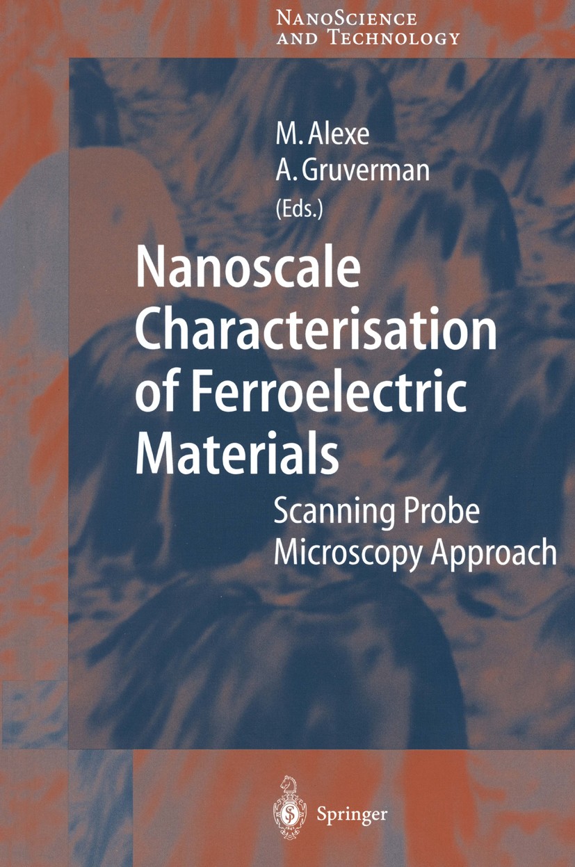 Titlebook: Nanoscale Characterisation of Ferroelectric Materials; Scanning Probe Micro Marin Alexe,Alexei Gruverman Book 2004 Springer-Verlag Berlin H Titlebook: Nanoscale Characterisation of Ferroelectric Materials; Scanning Probe Micro Marin Alexe,Alexei Gruverman Book 2004 Springer-Verlag Berlin H