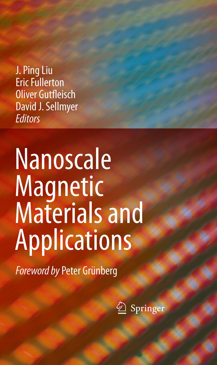 Titlebook: Nanoscale Magnetic Materials and Applications; J. Ping Liu,Eric Fullerton,D.J. Sellmyer Book 2009 Springer-Verlag US 2009 core-shell magne Titlebook: Nanoscale Magnetic Materials and Applications; J. Ping Liu,Eric Fullerton,D.J. Sellmyer Book 2009 Springer-Verlag US 2009 core-shell magne