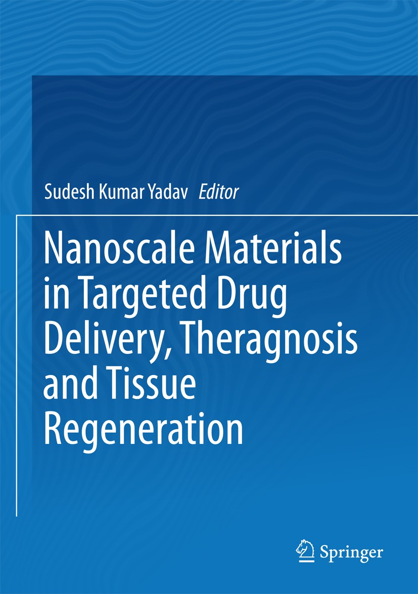 Titlebook: Nanoscale Materials in Targeted Drug Delivery, Theragnosis and Tissue Regeneration; Sudesh Kumar Yadav Book 2016 Springer Science+Business Titlebook: Nanoscale Materials in Targeted Drug Delivery, Theragnosis and Tissue Regeneration; Sudesh Kumar Yadav Book 2016 Springer Science+Business