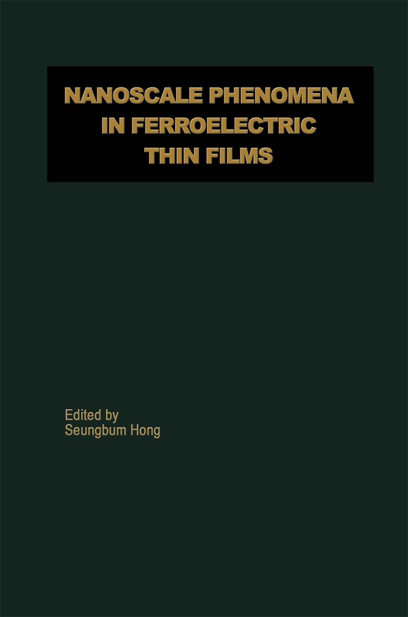 Titlebook: Nanoscale Phenomena in Ferroelectric Thin Films; Seungbum Hong Book 2004 Springer Science+Business Media New York 2004 adsorption.fatigue. Titlebook: Nanoscale Phenomena in Ferroelectric Thin Films; Seungbum Hong Book 2004 Springer Science+Business Media New York 2004 adsorption.fatigue.