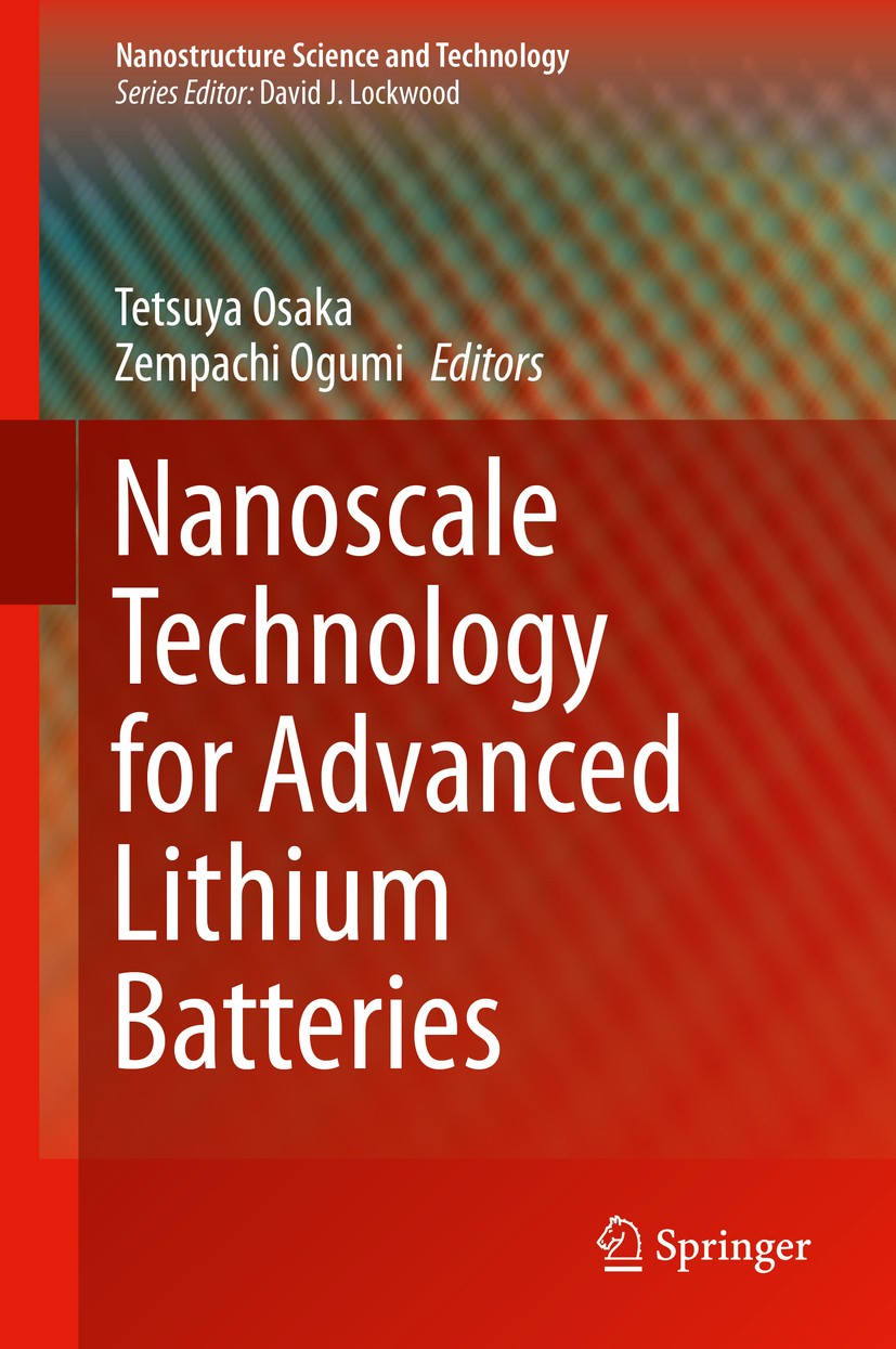 Titlebook: Nanoscale Technology for Advanced Lithium Batteries; Tetsuya Osaka,Zempachi Ogumi Book 2014 Springer Science+Business Media New York 2014 Titlebook: Nanoscale Technology for Advanced Lithium Batteries; Tetsuya Osaka,Zempachi Ogumi Book 2014 Springer Science+Business Media New York 2014