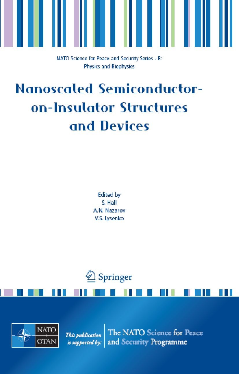 Titlebook: Nanoscaled Semiconductor-on-Insulator Structures and Devices; Steve Hall,Alexei N. Nazarov,Vladimir S. Lysenko Conference proceedings 2007 Titlebook: Nanoscaled Semiconductor-on-Insulator Structures and Devices; Steve Hall,Alexei N. Nazarov,Vladimir S. Lysenko Conference proceedings 2007
