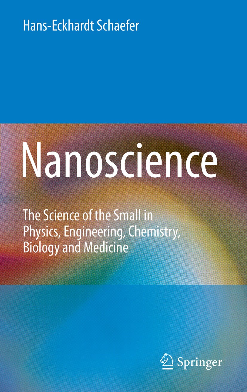 Titlebook: Nanoscience; The Science of the S Hans-Eckhardt Schaefer Textbook 2010 Springer-Verlag Berlin Heidelberg 2010 Fulleren.Fullerene.Nanomateri Titlebook: Nanoscience; The Science of the S Hans-Eckhardt Schaefer Textbook 2010 Springer-Verlag Berlin Heidelberg 2010 Fulleren.Fullerene.Nanomateri