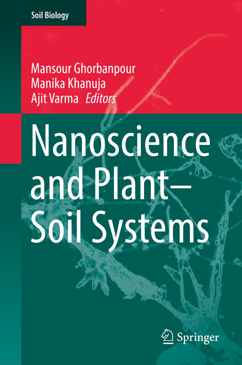 Titlebook: Nanoscience and Plant–Soil Systems; Mansour Ghorbanpour,Khanuja Manika,Ajit Varma Book 2017 Springer International Publishing AG 2017 Nano Titlebook: Nanoscience and Plant–Soil Systems; Mansour Ghorbanpour,Khanuja Manika,Ajit Varma Book 2017 Springer International Publishing AG 2017 Nano