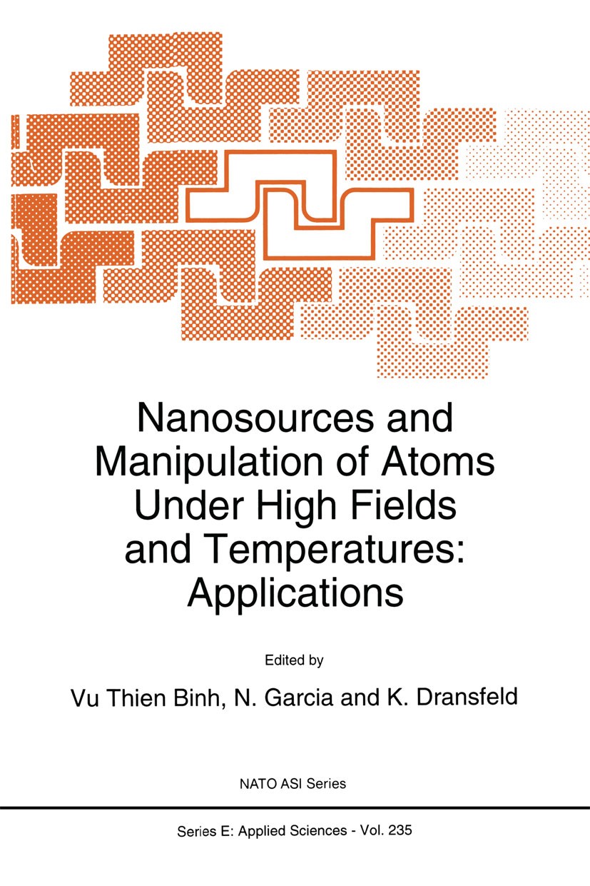 Titlebook: Nanosources and Manipulation of Atoms Under High Fields and Temperatures: Applications; Vu Thien Binh,Nicolas Garcia,Klause Dransfeld Book Titlebook: Nanosources and Manipulation of Atoms Under High Fields and Temperatures: Applications; Vu Thien Binh,Nicolas Garcia,Klause Dransfeld Book