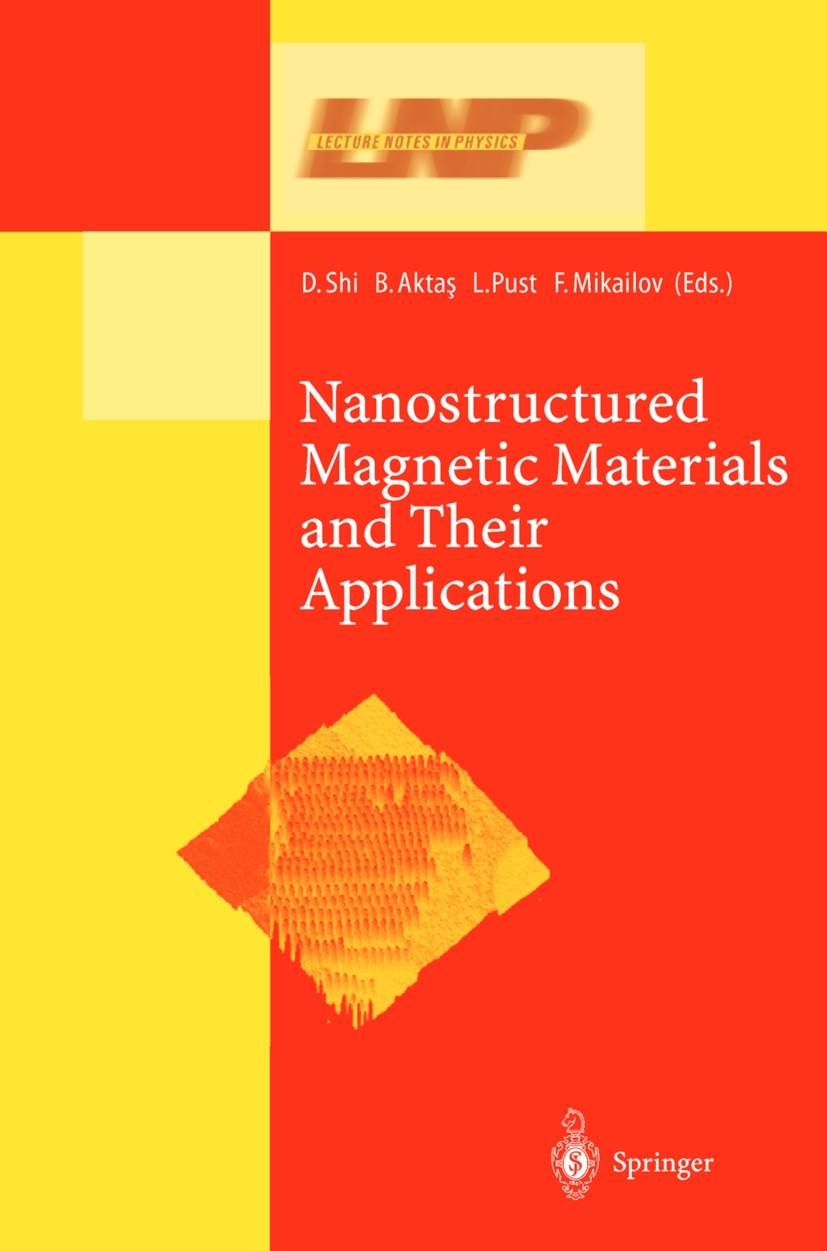 Titlebook: Nanostructured Magnetic Materials and Their Applications; Donglu Shi,Bekir Aktaş,Faik Mikailov Book 2002 Springer-Verlag Berlin Heidelberg Titlebook: Nanostructured Magnetic Materials and Their Applications; Donglu Shi,Bekir Aktaş,Faik Mikailov Book 2002 Springer-Verlag Berlin Heidelberg