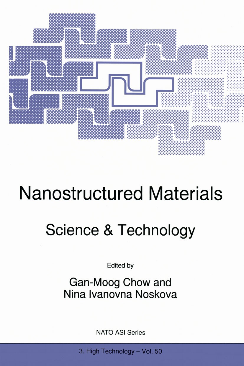 Titlebook: Nanostructured Materials; Science & Technology Gan-Moog Chow,Nina Ivanovna Noskova Book 1998 Springer Science+Business Media Dordrecht 1998 Titlebook: Nanostructured Materials; Science & Technology Gan-Moog Chow,Nina Ivanovna Noskova Book 1998 Springer Science+Business Media Dordrecht 1998