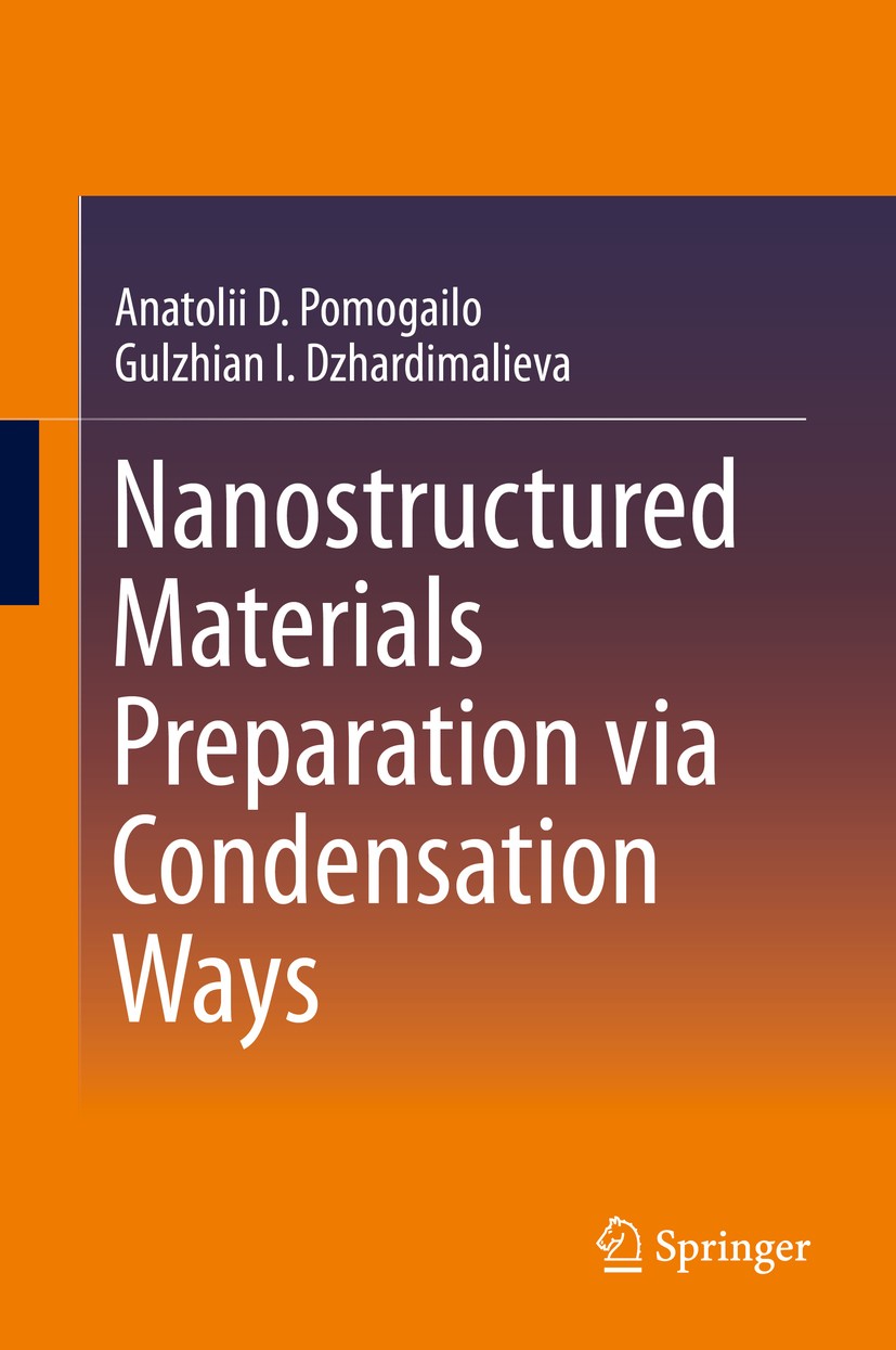 Titlebook: Nanostructured Materials Preparation via Condensation Ways; Anatolii D. Pomogailo,Gulzhian I. Dzhardimalieva Book 2014 Springer Science+Bu Titlebook: Nanostructured Materials Preparation via Condensation Ways; Anatolii D. Pomogailo,Gulzhian I. Dzhardimalieva Book 2014 Springer Science+Bu