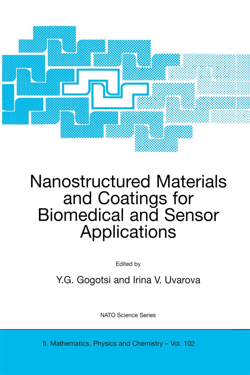 Titlebook: Nanostructured Materials and Coatings for Biomedical and Sensor Applications; Y. G. Gogotsi,Irina V. Uvarova Book 2003 Springer Science+Bu Titlebook: Nanostructured Materials and Coatings for Biomedical and Sensor Applications; Y. G. Gogotsi,Irina V. Uvarova Book 2003 Springer Science+Bu