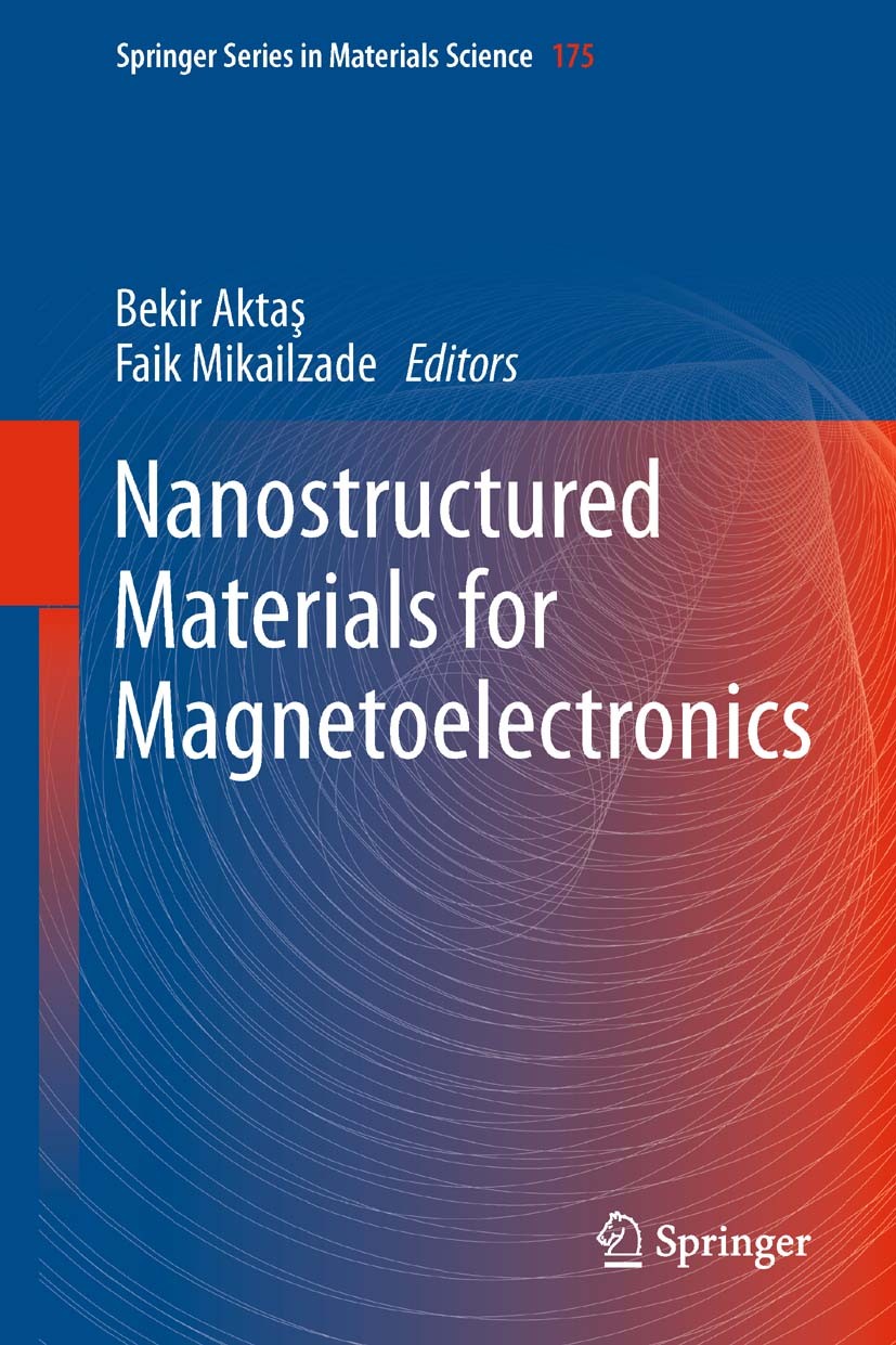 Titlebook: Nanostructured Materials for Magnetoelectronics; Bekir Aktaş,Faik Mikailzade Book 2013 Springer-Verlag Berlin Heidelberg 2013 Antiferromag Titlebook: Nanostructured Materials for Magnetoelectronics; Bekir Aktaş,Faik Mikailzade Book 2013 Springer-Verlag Berlin Heidelberg 2013 Antiferromag