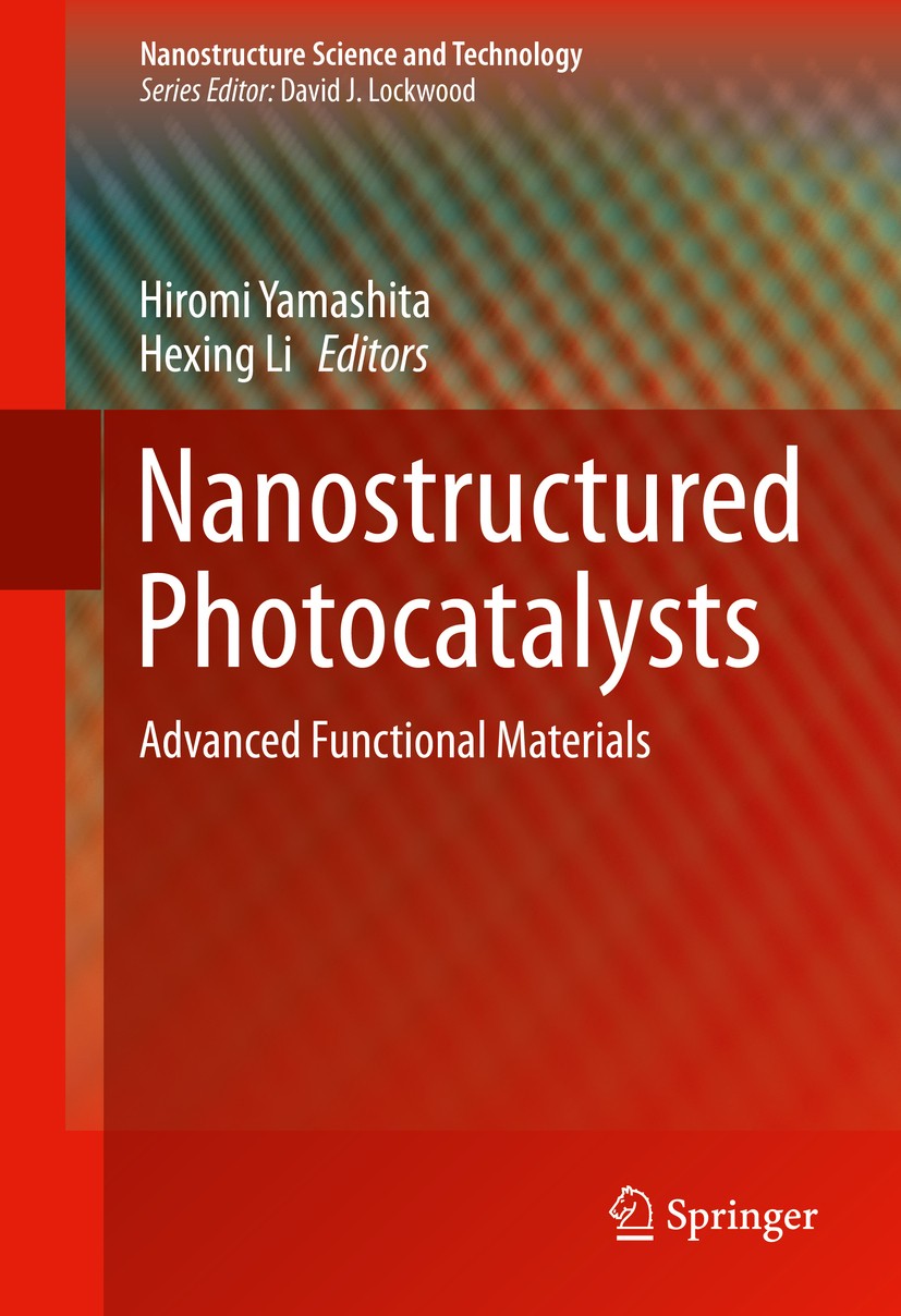 Titlebook: Nanostructured Photocatalysts; Advanced Functional Hiromi Yamashita,Hexing Li Book 2016 Springer International Publishing Switzerland 2016 Titlebook: Nanostructured Photocatalysts; Advanced Functional Hiromi Yamashita,Hexing Li Book 2016 Springer International Publishing Switzerland 2016