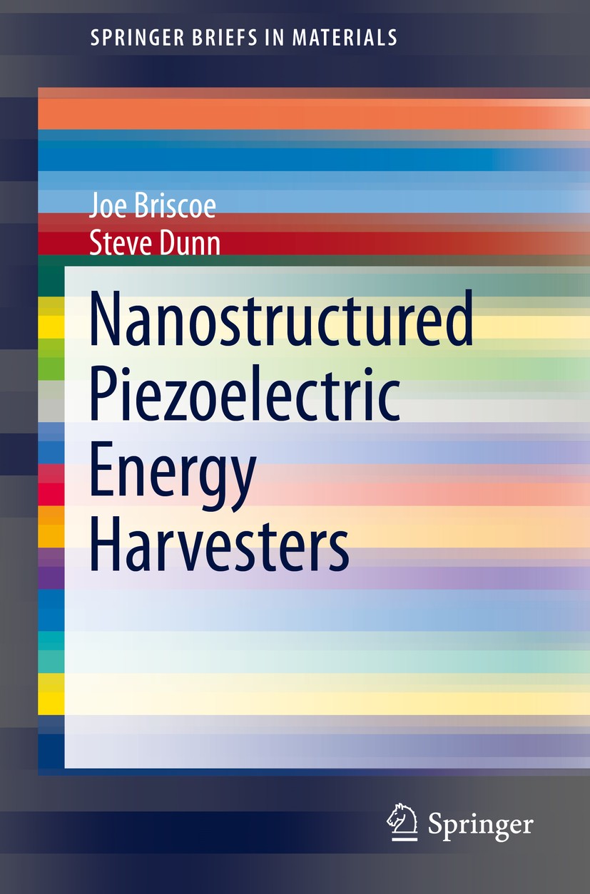 Titlebook: Nanostructured Piezoelectric Energy Harvesters; Joe Briscoe,Steve Dunn Book 2014 Joe Briscoe and Steve Dunn 2014 Ferroelectricity.Mechanic Titlebook: Nanostructured Piezoelectric Energy Harvesters; Joe Briscoe,Steve Dunn Book 2014 Joe Briscoe and Steve Dunn 2014 Ferroelectricity.Mechanic