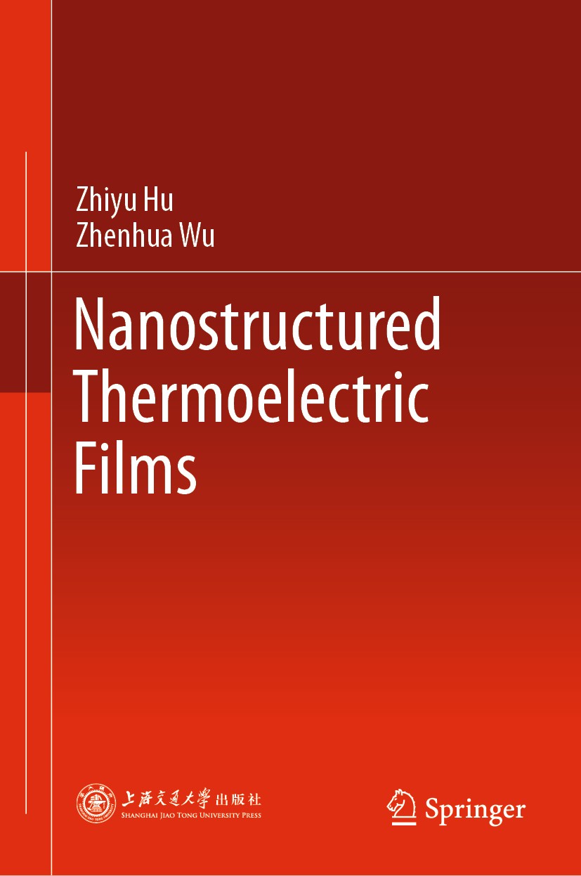 Titlebook: Nanostructured Thermoelectric Films; Zhiyu Hu,Zhenhua Wu Book 2020 Shanghai Jiao Tong University Press and Springer Nature Singapore Pte L Titlebook: Nanostructured Thermoelectric Films; Zhiyu Hu,Zhenhua Wu Book 2020 Shanghai Jiao Tong University Press and Springer Nature Singapore Pte L