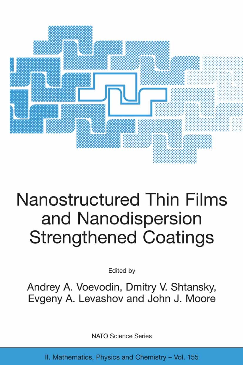 Titlebook: Nanostructured Thin Films and Nanodispersion Strengthened Coatings; Andrey A. Voevodin,Dmitry V. Shtansky,John J. Moor Conference proceedi Titlebook: Nanostructured Thin Films and Nanodispersion Strengthened Coatings; Andrey A. Voevodin,Dmitry V. Shtansky,John J. Moor Conference proceedi