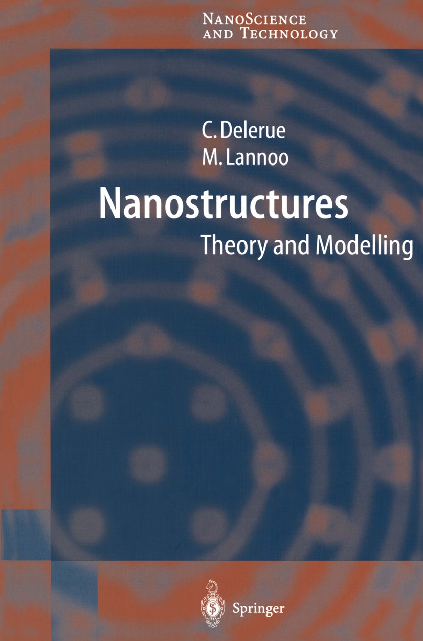 Titlebook: Nanostructures; Theory and Modeling Christophe Delerue,Michel Lannoo Book 2004 Springer-Verlag Berlin Heidelberg 2004 Molecular electronics Titlebook: Nanostructures; Theory and Modeling Christophe Delerue,Michel Lannoo Book 2004 Springer-Verlag Berlin Heidelberg 2004 Molecular electronics