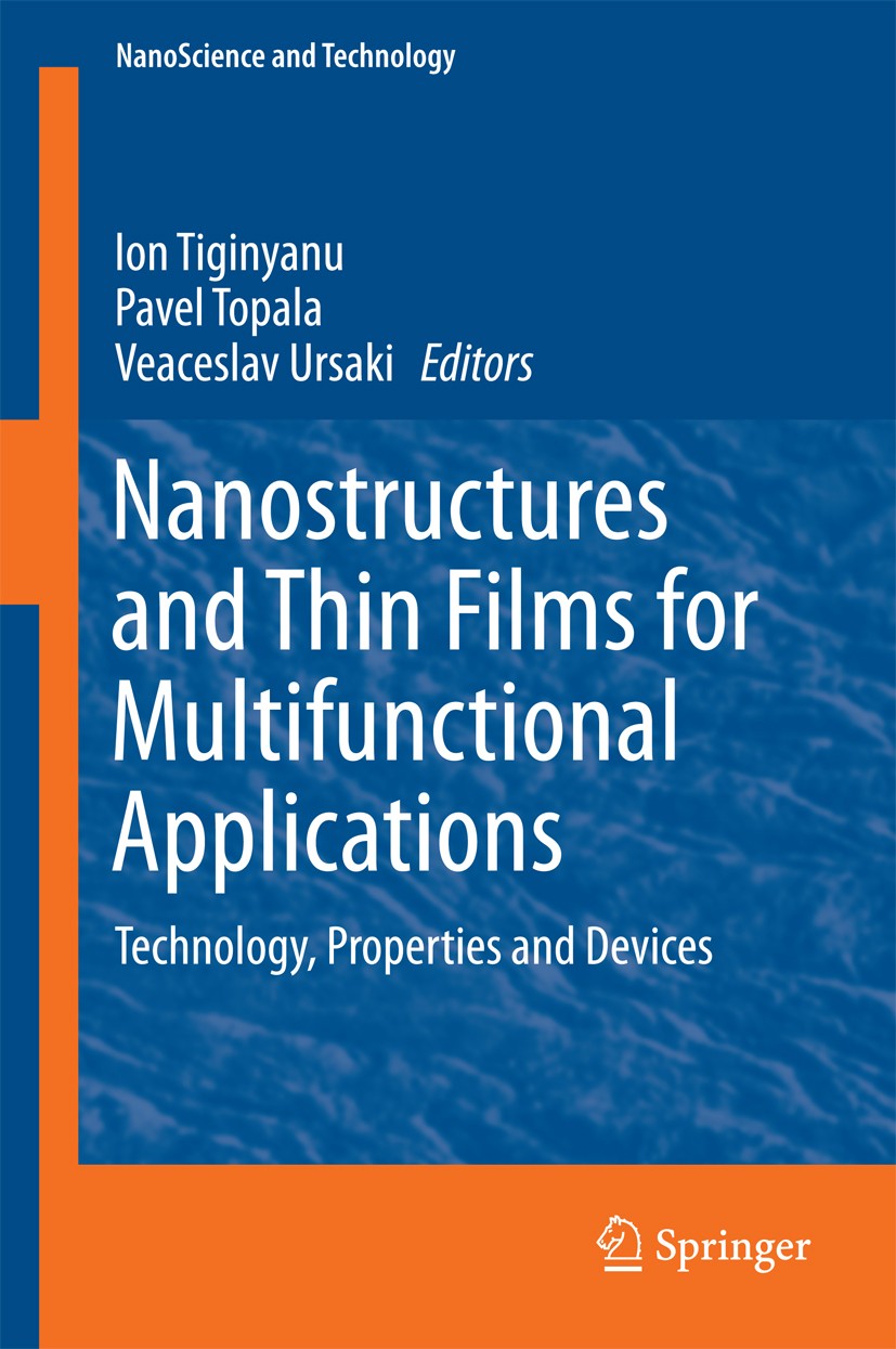 Titlebook: Nanostructures and Thin Films for Multifunctional Applications; Technology, Properti Ion Tiginyanu,Pavel Topala,Veaceslav Ursaki Book 2016 Titlebook: Nanostructures and Thin Films for Multifunctional Applications; Technology, Properti Ion Tiginyanu,Pavel Topala,Veaceslav Ursaki Book 2016