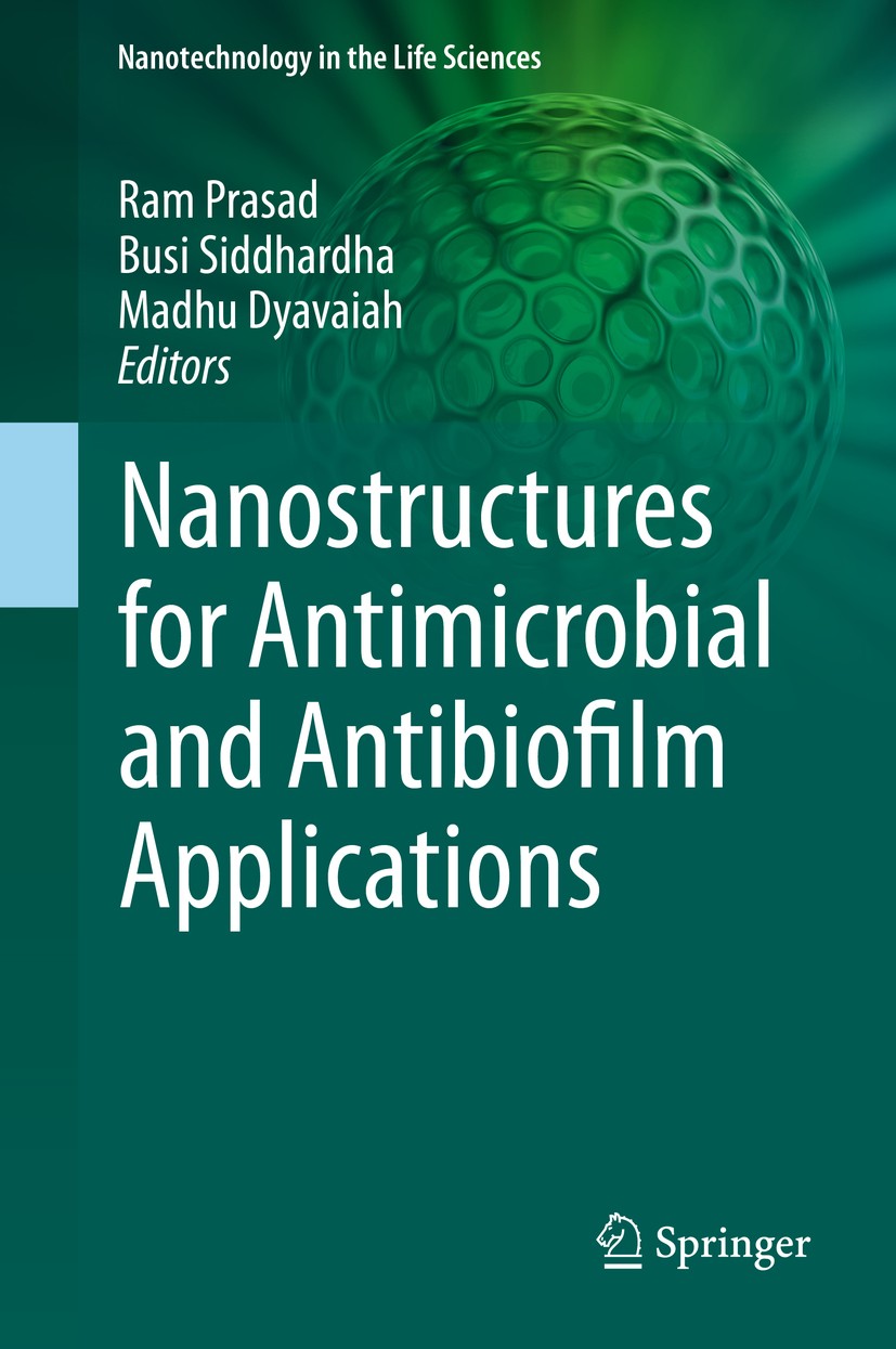 Titlebook: Nanostructures for Antimicrobial and Antibiofilm Applications; Ram Prasad,Busi Siddhardha,Madhu Dyavaiah Book 2020 The Editor(s) (if appli Titlebook: Nanostructures for Antimicrobial and Antibiofilm Applications; Ram Prasad,Busi Siddhardha,Madhu Dyavaiah Book 2020 The Editor(s) (if appli