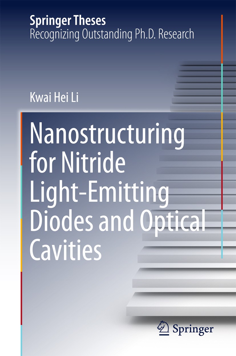 Titlebook: Nanostructuring for Nitride Light-Emitting Diodes and Optical Cavities; Kwai Hei Li Book 2016 Springer-Verlag Berlin Heidelberg 2016 Light Titlebook: Nanostructuring for Nitride Light-Emitting Diodes and Optical Cavities; Kwai Hei Li Book 2016 Springer-Verlag Berlin Heidelberg 2016 Light