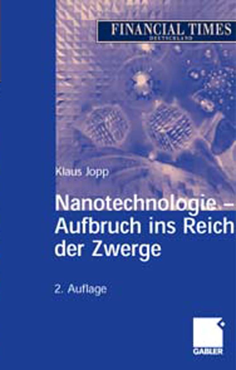 Titlebook: Nanotechnologie - Aufbruch ins Reich der Zwerge; Klaus Jopp Book 2006Latest edition Gabler Verlag | Springer Fachmedien Wiesbaden GmbH, Wi Titlebook: Nanotechnologie - Aufbruch ins Reich der Zwerge; Klaus Jopp Book 2006Latest edition Gabler Verlag | Springer Fachmedien Wiesbaden GmbH, Wi