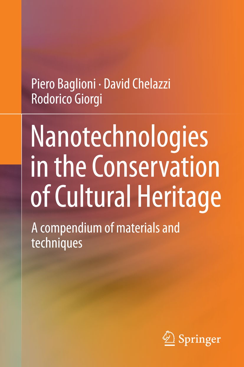 Titlebook: Nanotechnologies in the Conservation of Cultural Heritage; A compendium of mate Piero Baglioni,David Chelazzi,Rodorico Giorgi Book 2015 Spr Titlebook: Nanotechnologies in the Conservation of Cultural Heritage; A compendium of mate Piero Baglioni,David Chelazzi,Rodorico Giorgi Book 2015 Spr