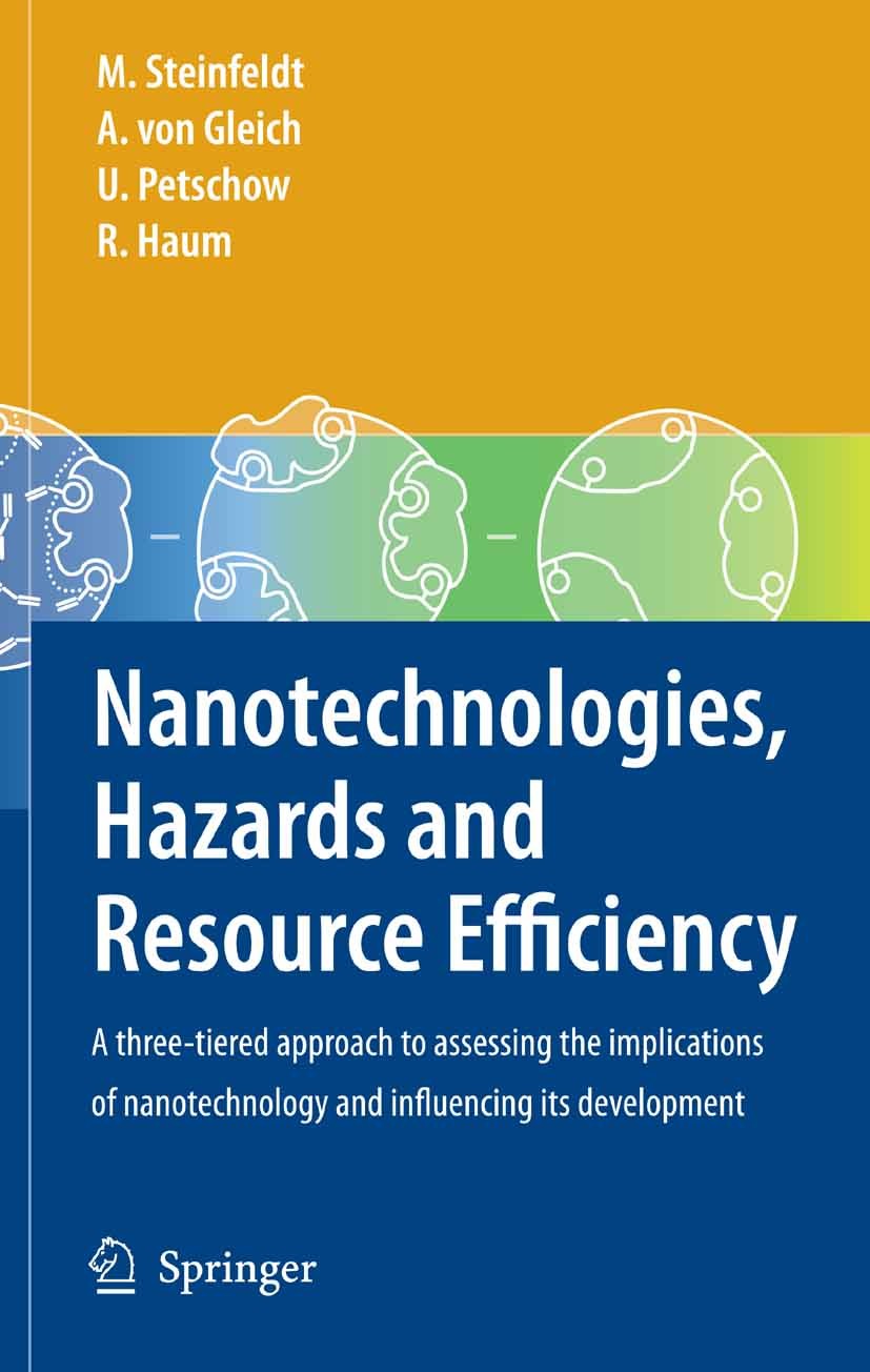 Titlebook: Nanotechnologies, Hazards and Resource Efficiency; A Three-Tiered Appro Michael Steinfeldt,Arnim Gleich,Rüdiger Haum Book 2007 Springer-Ver Titlebook: Nanotechnologies, Hazards and Resource Efficiency; A Three-Tiered Appro Michael Steinfeldt,Arnim Gleich,Rüdiger Haum Book 2007 Springer-Ver