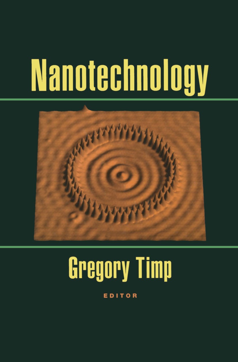 Titlebook: Nanotechnology; Gregory Timp Book 1999 Springer Science+Business Media New York 1999 Atom.crystal.experiment.materials science.mechanics.m Titlebook: Nanotechnology; Gregory Timp Book 1999 Springer Science+Business Media New York 1999 Atom.crystal.experiment.materials science.mechanics.m