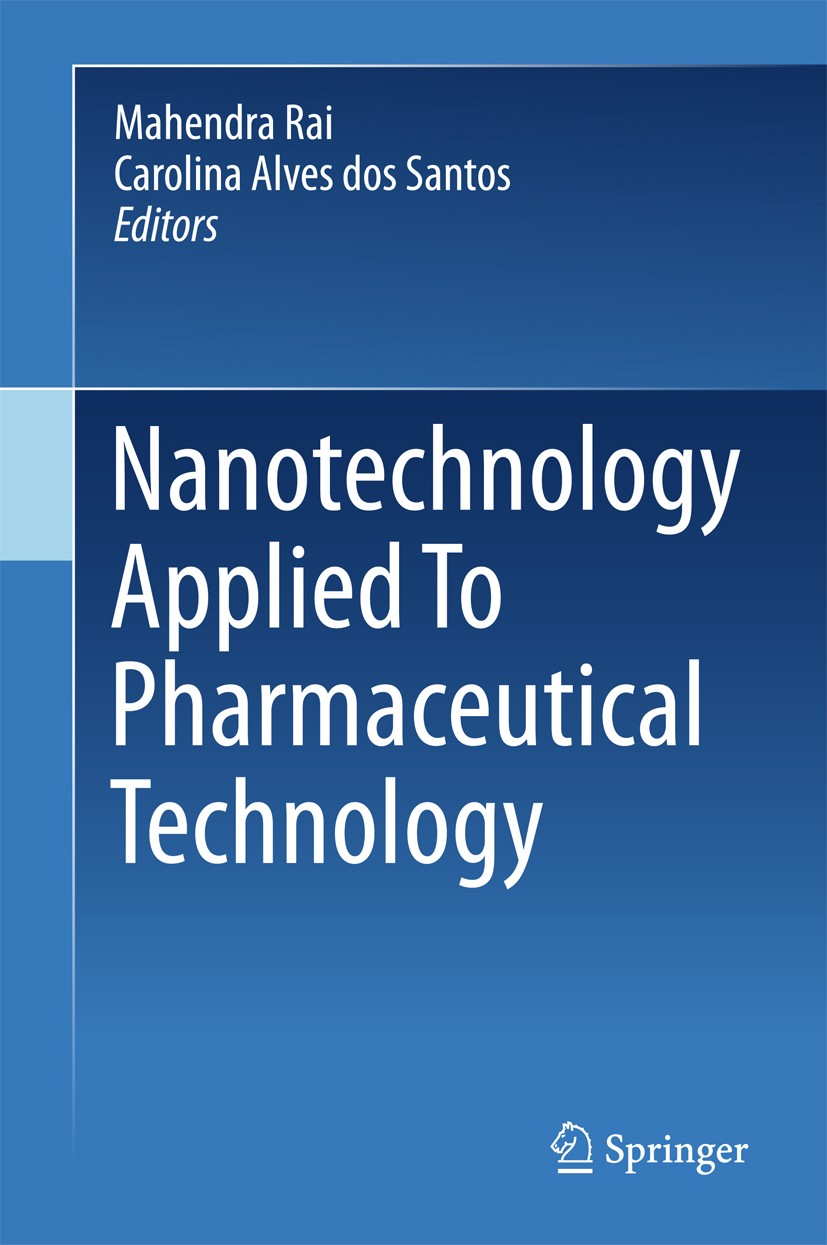 Titlebook: Nanotechnology Applied To Pharmaceutical Technology; Mahendra Rai,Carolina Alves dos Santos Book 2017 Springer International Publishing AG Titlebook: Nanotechnology Applied To Pharmaceutical Technology; Mahendra Rai,Carolina Alves dos Santos Book 2017 Springer International Publishing AG