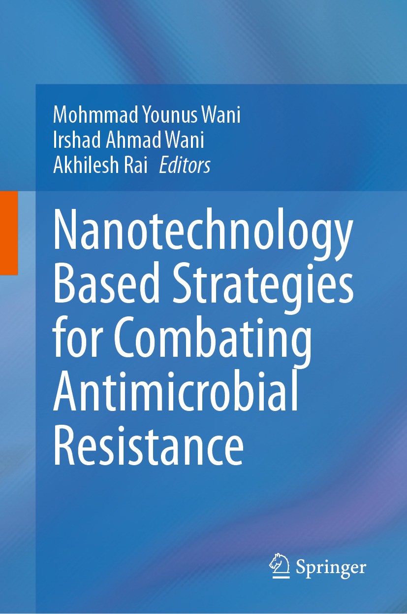 Titlebook: Nanotechnology Based Strategies for Combating Antimicrobial Resistance ; Mohmmad Younus Wani,Irshad Ahmad Wani,Akhilesh Rai Book 2024 The Titlebook: Nanotechnology Based Strategies for Combating Antimicrobial Resistance ; Mohmmad Younus Wani,Irshad Ahmad Wani,Akhilesh Rai Book 2024 The