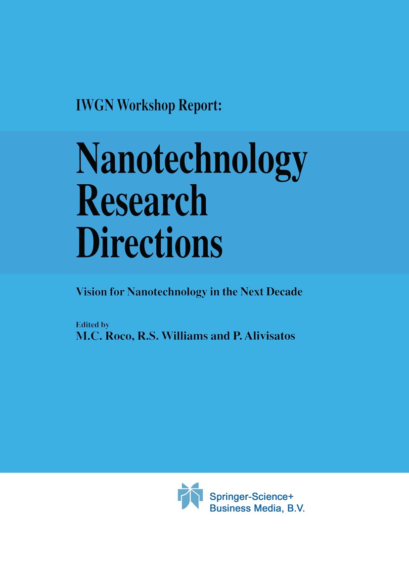 Titlebook: Nanotechnology Research Directions: IWGN Workshop Report; Vision for Nanotechn M. C. Roco (IWGN Chair),R. S. Williams (private se Book 2000 Titlebook: Nanotechnology Research Directions: IWGN Workshop Report; Vision for Nanotechn M. C. Roco (IWGN Chair),R. S. Williams (private se Book 2000