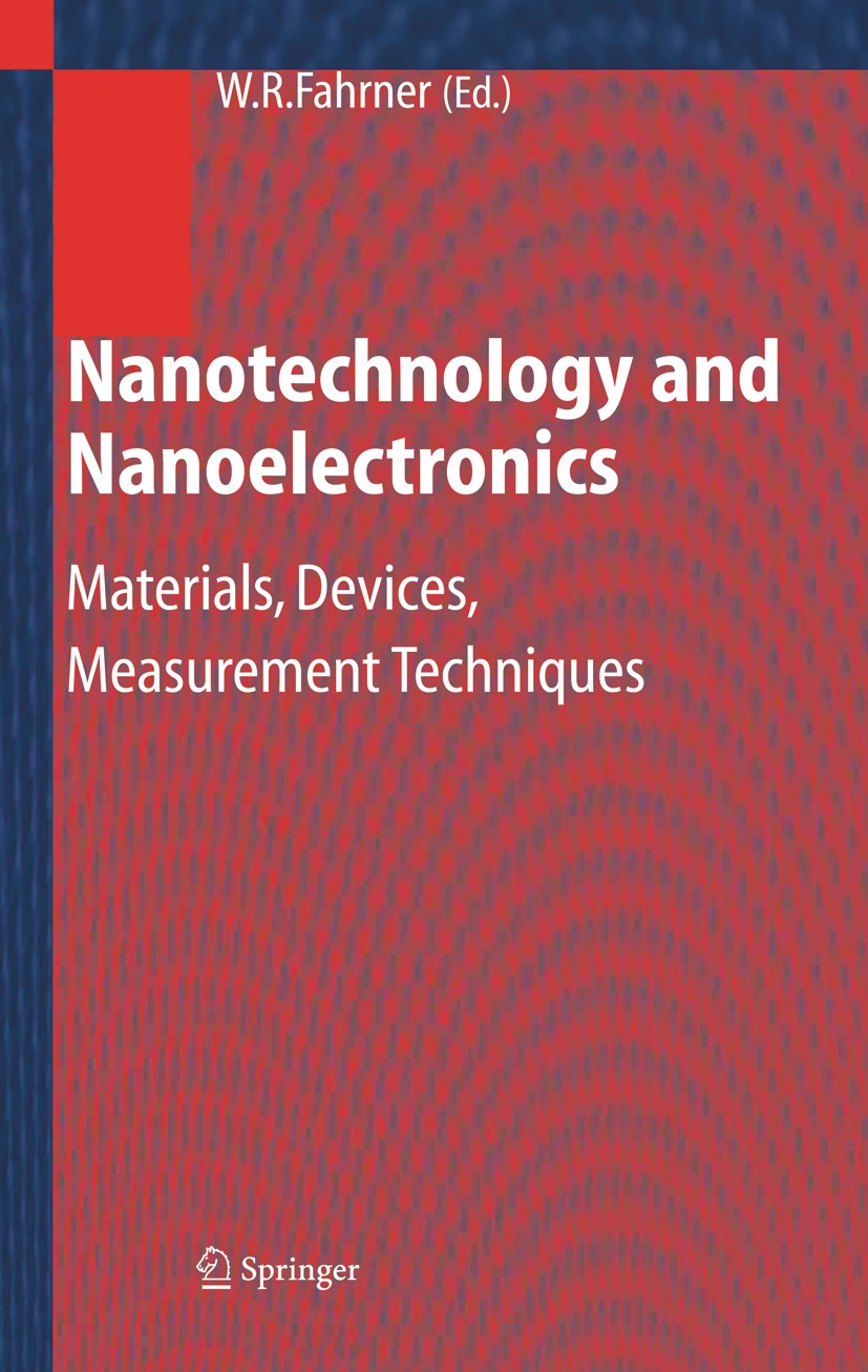 Titlebook: Nanotechnology and Nanoelectronics; Materials, Devices, W. R. Fahrner Book 2005 Springer-Verlag Berlin Heidelberg 2005 Anode.Components.Fu Titlebook: Nanotechnology and Nanoelectronics; Materials, Devices, W. R. Fahrner Book 2005 Springer-Verlag Berlin Heidelberg 2005 Anode.Components.Fu