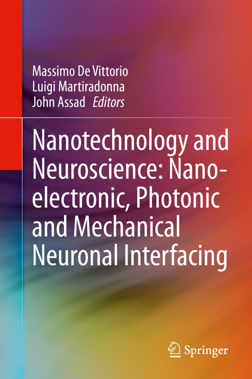 Titlebook: Nanotechnology and Neuroscience: Nano-electronic, Photonic and Mechanical Neuronal Interfacing; Massimo De Vittorio,Luigi Martiradonna,Joh Titlebook: Nanotechnology and Neuroscience: Nano-electronic, Photonic and Mechanical Neuronal Interfacing; Massimo De Vittorio,Luigi Martiradonna,Joh