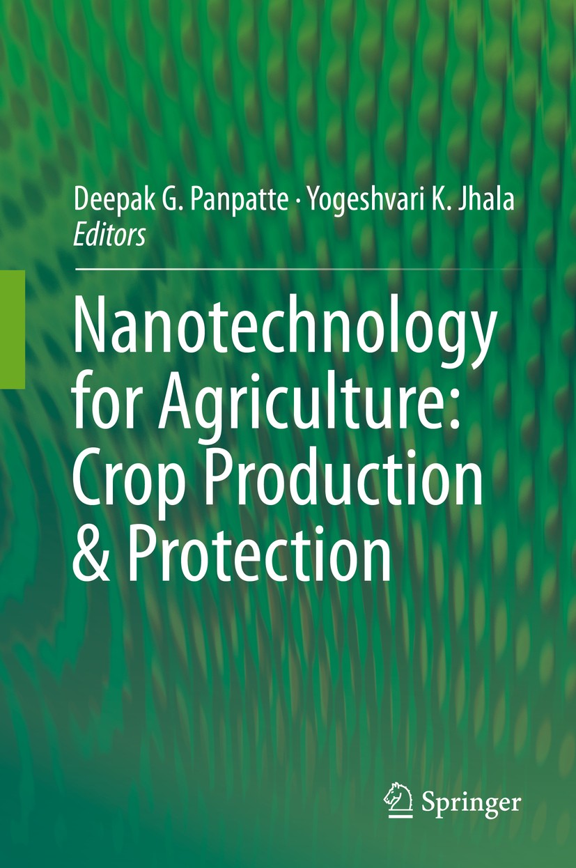 Titlebook: Nanotechnology for Agriculture: Crop Production & Protection; Deepak G. Panpatte,Yogeshvari K. Jhala Book 2019 Springer Nature Singapore P Titlebook: Nanotechnology for Agriculture: Crop Production & Protection; Deepak G. Panpatte,Yogeshvari K. Jhala Book 2019 Springer Nature Singapore P