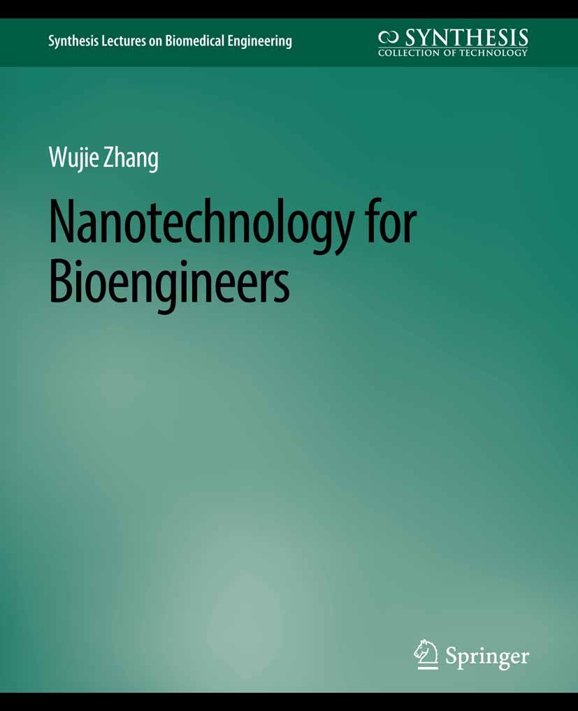 Titlebook: Nanotechnology for Bioengineers; Wujie Zhang Book 2020 Springer Nature Switzerland AG 2020 Titlebook: Nanotechnology for Bioengineers; Wujie Zhang Book 2020 Springer Nature Switzerland AG 2020