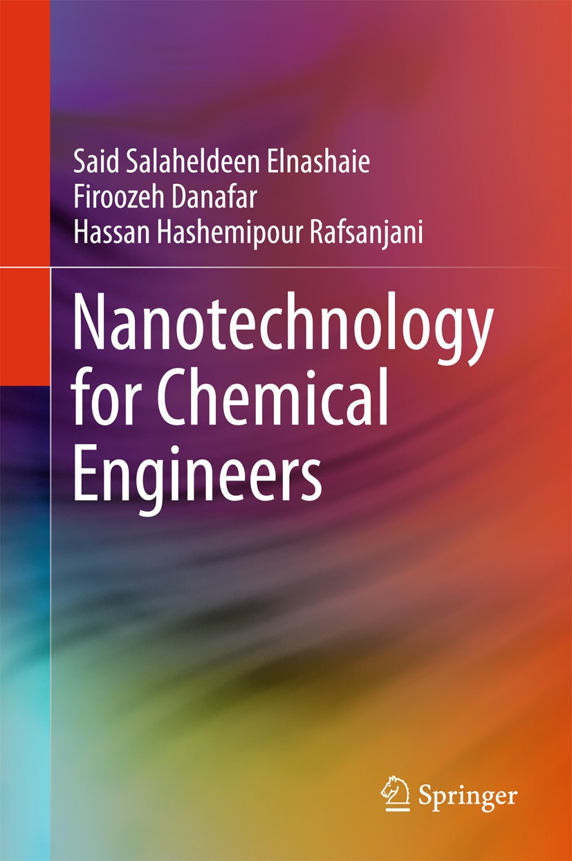 Titlebook: Nanotechnology for Chemical Engineers; Said Salaheldeen Elnashaie,Firoozeh Danafar,Hassan Textbook 2015 Springer Science+Business Media Si Titlebook: Nanotechnology for Chemical Engineers; Said Salaheldeen Elnashaie,Firoozeh Danafar,Hassan Textbook 2015 Springer Science+Business Media Si