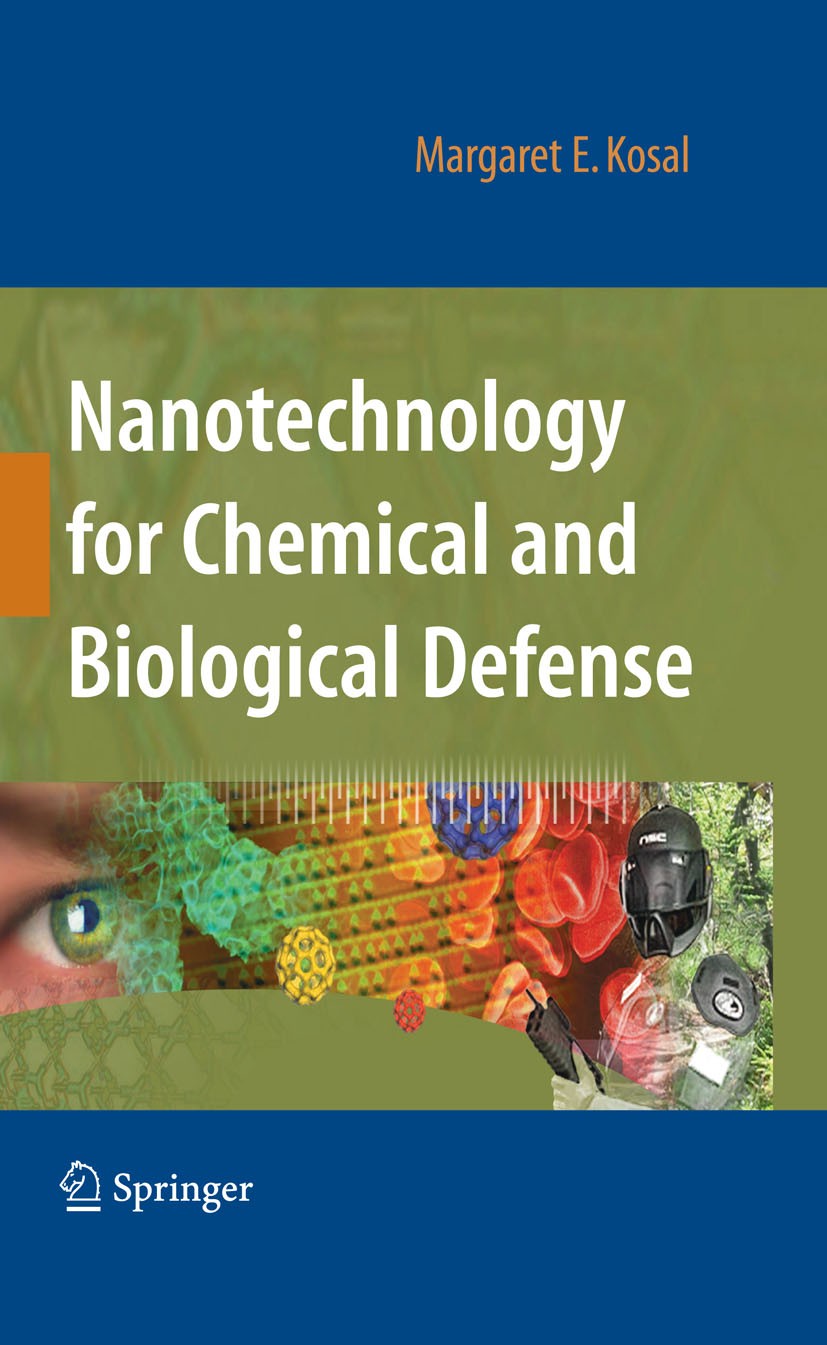 Titlebook: Nanotechnology for Chemical and Biological Defense; Margaret Kosal Book 2009 Springer-Verlag New York 2009 Assembler.Chemical Weapons.Nano Titlebook: Nanotechnology for Chemical and Biological Defense; Margaret Kosal Book 2009 Springer-Verlag New York 2009 Assembler.Chemical Weapons.Nano